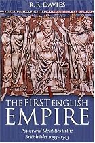 The First English Empire: Power and Identities in the British Isles 1093-1343