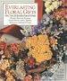 Everlasting Floral Gifts: More Than 100 Beautiful Projects To Make