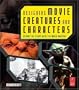 Designing Movie Creatures and Characters: Behind the scenes with the movie masters