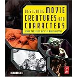 Designing Movie Creatures and Characters: Behind the scenes with the movie masters