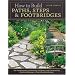 How to Build Paths, Steps& Footbridges: The Fundamentals of Planning, Designing, and Constructing Creative Walkways in Your Home Landscape