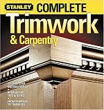 Home & Interior Design books item: Complete Trimwork & Carpentry (Stanley Complete)