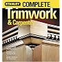 Complete Trimwork & Carpentry (Stanley Complete)