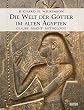 Die Welt der G�tter im alten �gypten. Glaube - Macht - Mythologie