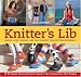 Knitter's Lib: Learn to Knit, Crochet, and Free Yourself from Pattern Dependency