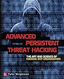 Advanced Persistent Threat Hacking: The Art and Science of Hacking Any Organization