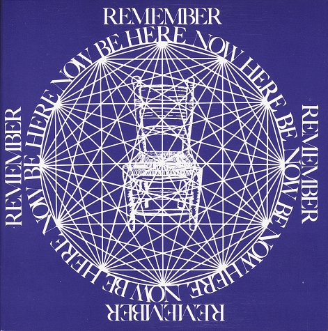 Remember, Be Here Now