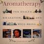 Aromatherapy: For Health, Well-Being and Relaxation