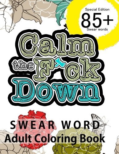 Swear Word Adult Coloring Book: 85+ Words to color your anger with bonus inside the book Hilarious For grown ups who like to swear and color!