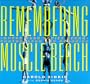 Remembering Muscle Beach: Where Hard Bodies Began--Photographs and Memories