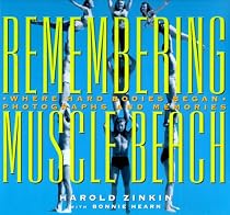 Remembering Muscle Beach: Where Hard Bodies Began : Photographs and Memories