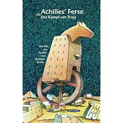 Achilles' Ferse oder Der Kampf um Troja: Die Ilias neu erz�hlt von Bernard Evslin