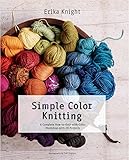 Simple Color Knitting: A Complete How-to-Knit-with-Color Workshop with 20 Projects