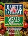 Search : Diabetes Low-Fat and No-Fat Meals in Minutes: More Than 250 Delicious, Easy, and Healthy Recipes & Menus for People with Diabetes, Their Families, and Their Friends
