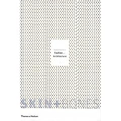 Skin and Bones: Parallel Practices in Fashion and Architecture