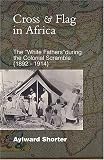 Cross And Flag in Africa: The White Fathers During during the Colonial Scramble (1892-1914)