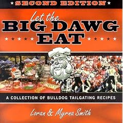 Let The Big Dawg Eat, 2nd Edition: A Collection of Bulldog Tailgating Recipes