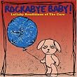 Rockabye Baby! Lullaby Renditions of The Cure