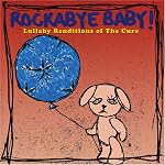 Rockabye Baby! Lullaby Renditions of The Cure
