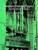 Fantasies, Preludes, Fuges and Other Works for Organ
