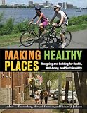 Making Healthy Places: Designing and Building for Health, Well-being, and Sustainability
