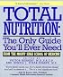 Total Nutrition: The Only Guide You'll Ever Need - From The Mount Sinai School Of Medicine
