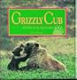 Grizzly Cub: Five Years in the Life of a Bear