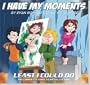 I Have My Moments: A Least I Could Do Collection