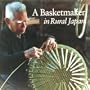 A Basketmaker in Rural Japan