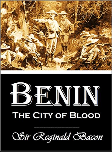 Benin: The City of Blood (1897), by Sir Reginald Bacon