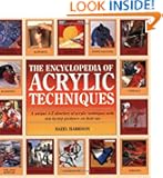 The Encyclopedia of Acrylic Techniques: A Unique A-Z Directory of Acrylic Techniques with Step-by-Step Guidance on Their Use