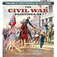 The Civil War Paintings of Mort Kunstler, Vol. 1: Fort Sumter to Antietam