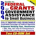 2004 Guide to Federal Grants and Government Assistance to Small Business: Catalog of Federal Domestic Assistance, Loans, Grants, Surplus Equipment, SBA, ... for Federal Assistance (Two CD-ROM Set)