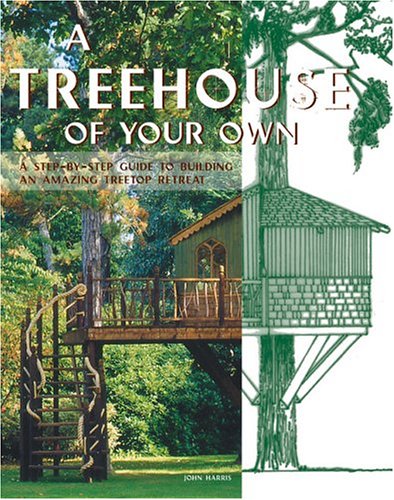 A Treehouse of Your Own: A Step-by-Step Guide to Building an Amazing Treetop Retreat under Outdoor & Recreational Areas in The Books Store