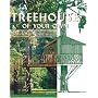 A Treehouse of Your Own: A Step-by-Step Guide to Building an Amazing Treetop Retreat