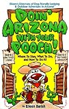 Doin' Arizona With Your Pooch!: Eileen's Directory of Dog-Friendly Lodging & Outdoor Adventures in Arizona (Vacationing With Your Pet Travel Series)