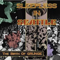 Sleepless in Seattle: The Birth of Grunge
