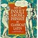 How to Insult, Abuse and Insinuate in Classical Latin