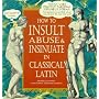 How to Insult, Abuse and Insinuate in Classical Latin