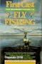 First Cast: The Beginner's Guide to Fly Fishing