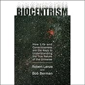 Biocentrism: How Life and Consciousness are the Keys to the True Nature of the Universe | [Robert Lanza, Bob Berman]
