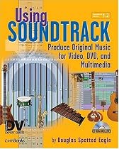 Using Soundtrack: Produce Original Music for Video, DVD, and Multimedia
