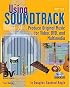 Using Soundtrack: Produce Original Music for Video, DVD, and Multimedia