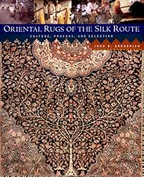 Oriental Rugs of the Silk Route: Culture, Process, and Selection