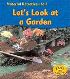 Soil: Lets Look at a Garden (Material Detectives)