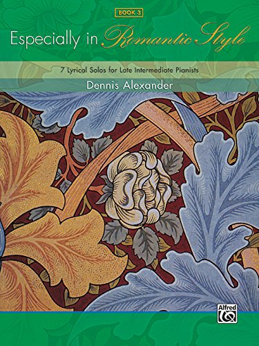 Especially in Romantic Style, Bk 3: 7 Lyrical Solos for Late Intermediate Pianists
