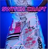 Switch Craft: Battery-Powered Crafts to Make and Sew