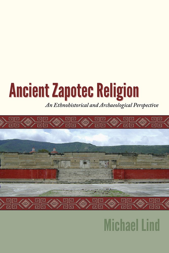 Ancient Zapotec Religion: An Ethnohistorical and Archaeological ...