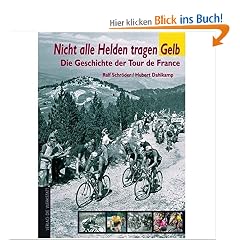 Nicht alle Helden tragen gelb. Die Geschichte der Tour de France