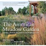The American Meadow Garden: Creating a Natural Alternative to the Traditional Lawn